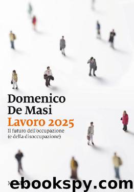 Lavoro 2025: Il futuro dell’occupazione (e della disoccupazione) by Domenico de Masi