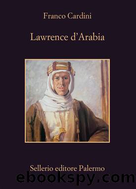 Lawrence d'Arabia by Franco Cardini