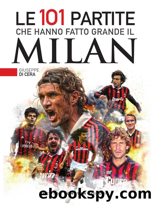 Le 101 partite che hanno fatto grande il Milan by Giuseppe Di Cera