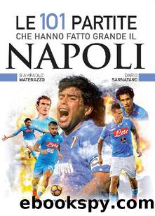 Le 101 partite che hanno fatto grande il Napoli by Giampaolo Materazzo & Dario Sarnataro