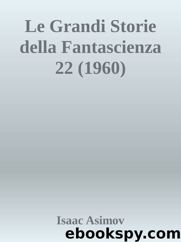 Le Grandi Storie della Fantascienza 22 (1960) by Isaac Asimov