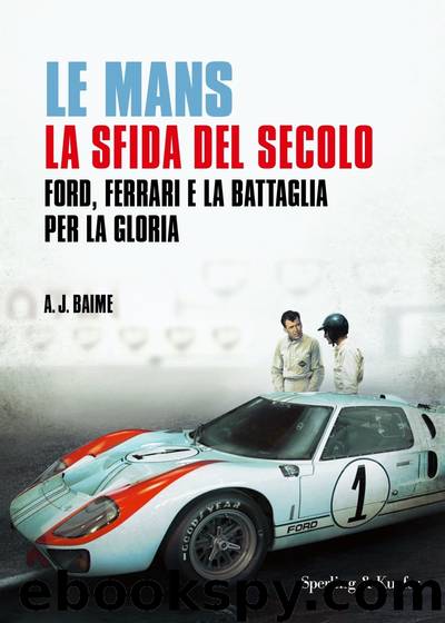 Le Mans la sfida del secolo: Ford, Ferrari e la battaglia per la gloria by A.J. Baime 2019