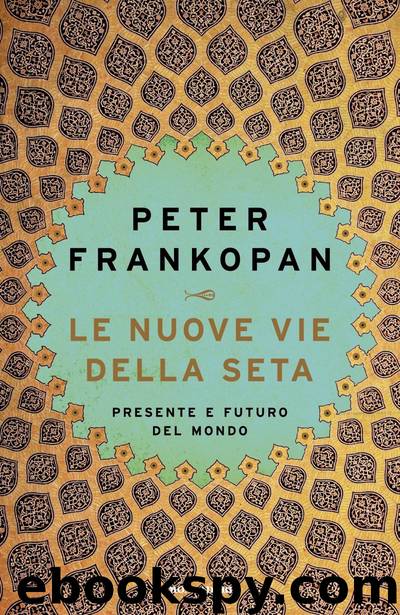 Le Nuove Vie della Seta by Peter Frankopan