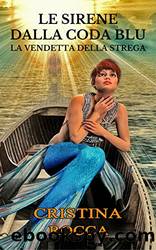Le Sirene dalla coda blu: La vendetta della strega (Italian Edition) by Cristina Rocca