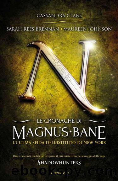 Le cronache di Magnus Bane - 9. L'ultima sfida dell'Istituto di New York by Sarah Rees Brennan & Cassandra Clare & Maureen Johnson