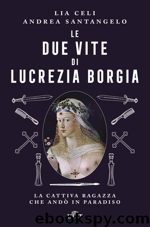 Le due vite di Lucrezia Borgia by Lia Celi & Andrea Santangelo