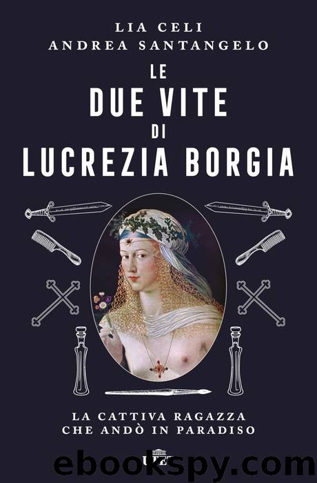 Le due vite di Lucrezia Borgia by Lia Celi Andrea Santangelo & Andrea Santangelo