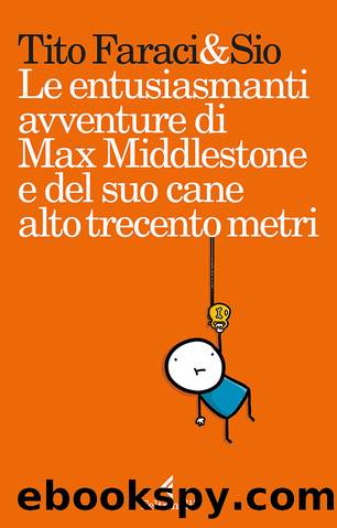 Le entusiasmanti avventure di Max Middlestone e del suo cane alto trecento metri by Tito Faraci Sio