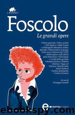 Le grandi opere by Ugo Foscolo