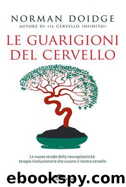 Le guarigioni del cervello: Le nuove strade della neuroplasticità: terapie rivoluzionarie che curano il nostro cervello (Italian Edition) by Norman Doidge