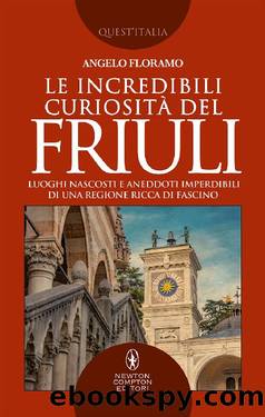 Le incredibili curiositÃ  del Friuli by Angelo Floramo