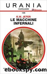 Le macchine infernali (Urania) by K. W. Jeter