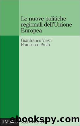 Le nuove politiche regionali dell'Unione Europea by Gianfranco Viesti & Francesco Prota