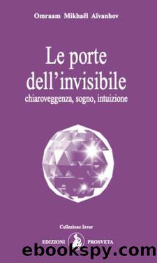 Le porte dell'invisibile: chiaroveggenza, sogno, intuizione (Italian Edition) by Omraam Mikhaël Aïvanhov