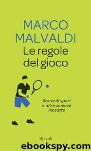 Le regole del gioco: Storie di sport e altre scienze inesatte by Marco Malvaldi