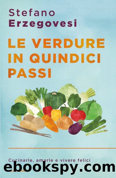Le verdure in quindici passi by Stefano Erzegovesi