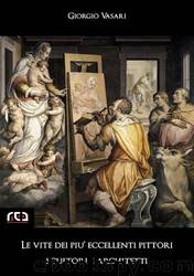 Le vite dei più eccellenti pittori, scultori e architetti: 9 (Classici) (Italian Edition) by Giorgio Vasari