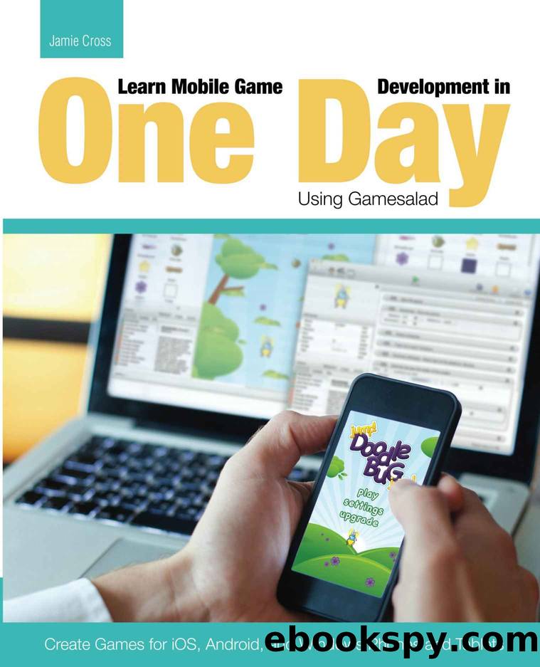 Learn Mobile Game Development in One Day Using Gamesalad by Cross Jamie