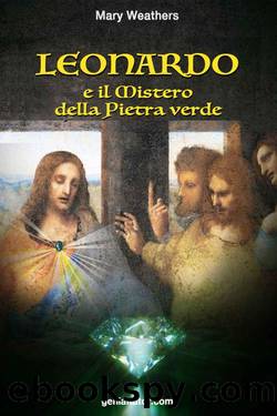 Leonardo Da Vinci e il Mistero della Pietra Verde (Italian Edition) by Mary Weathers