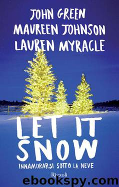 Let it snow: Innamorarsi sotto la neve by John Green & Maureen Johnson & Lauren Myracle