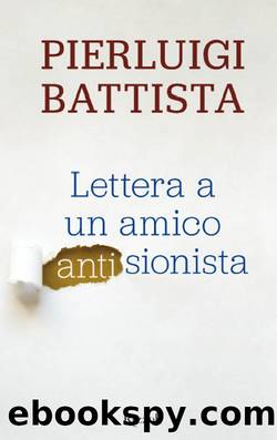 Lettera a un amico antisionista by Pierluigi Battista