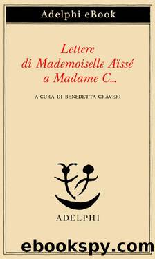 Lettere di Mademoiselle AÃ¯ssÃ© a Madame Câ¦ by Benedetta Craveri