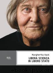 Libera scienza in libero Stato by Margherita Hack