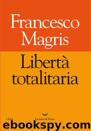 Libertà totalitaria by Francesco Magris