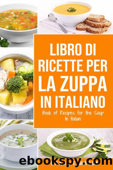 Libro di Ricette per la Zuppa In italiano Book of Recipes for the Soup In Italian by Charlie Mason