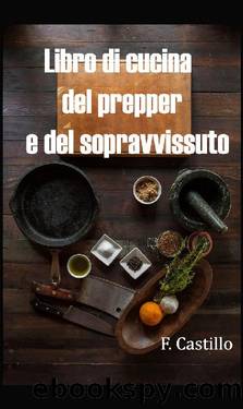 Libro di cucina del prepper e del sopravvissuto (Italian Edition) by F. Castillo