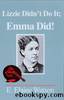 Lizzie Didn't Do It; Emma Did! by E. Elaine Watson