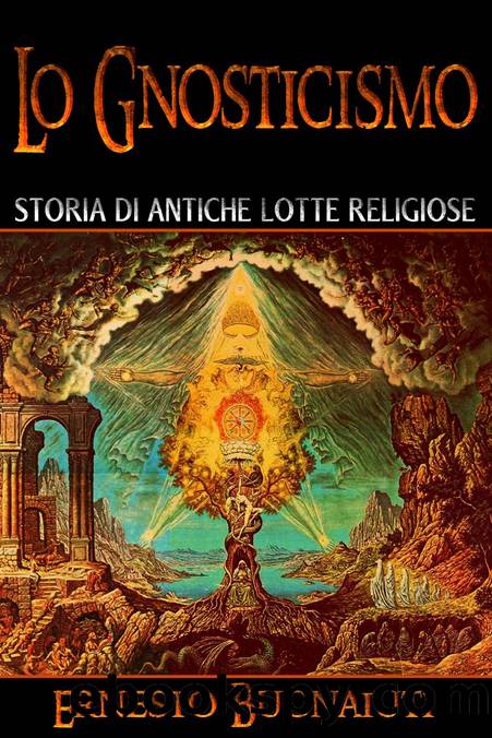 Lo Gnosticismo. Storia di antiche lotte religiose by Ernesto Buonaiuti