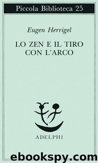 Lo Zen e il tiro con l'arco by Eugen Herrigel