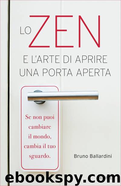 Lo Zen e l'arte di aprire una porta aperta by Bruno Ballardini