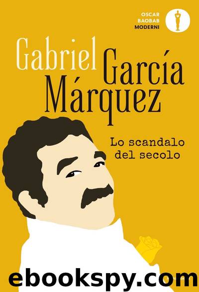 Lo scandalo del secolo by Gabriel García Márquez