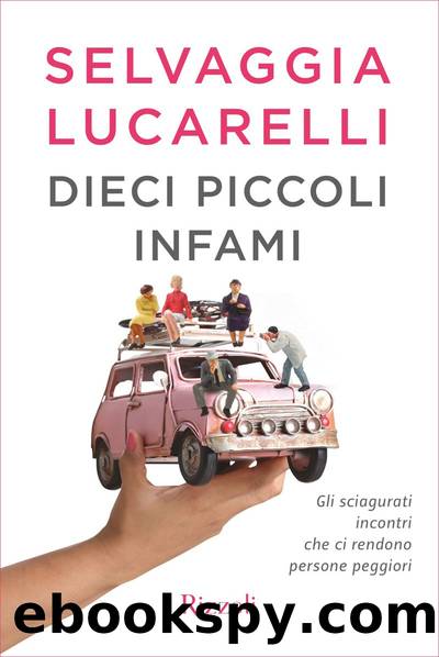 Lucarelli Selvaggia - 2017 - Dieci piccoli infami by Lucarelli Selvaggia