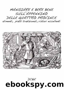 MANGIARE E BERE BENE SULL'APPENNINO DELLE QUATTRO PROVINCE: ALIMENTI, PIATTI TRADIZIONALI, RISTORI ECCELLENTI (Italian Edition) by Alfredo Morosetti