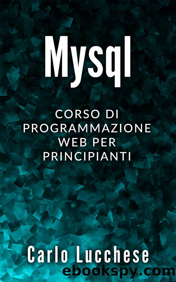 MYSQL: Corso di programmazione web per principianti (Italian Edition) by Lucchese Carlo