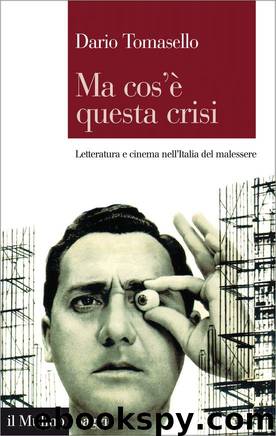 Ma cos'è questa crisi: Letteratura e cinema nell'Italia del malessere by Dario Tomasello