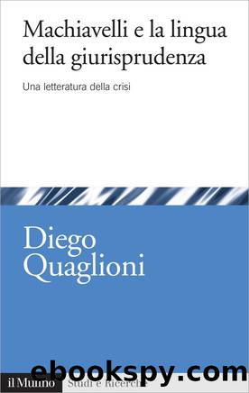 Machiavelli e la lingua della giurisprudenza by Diego Quaglioni