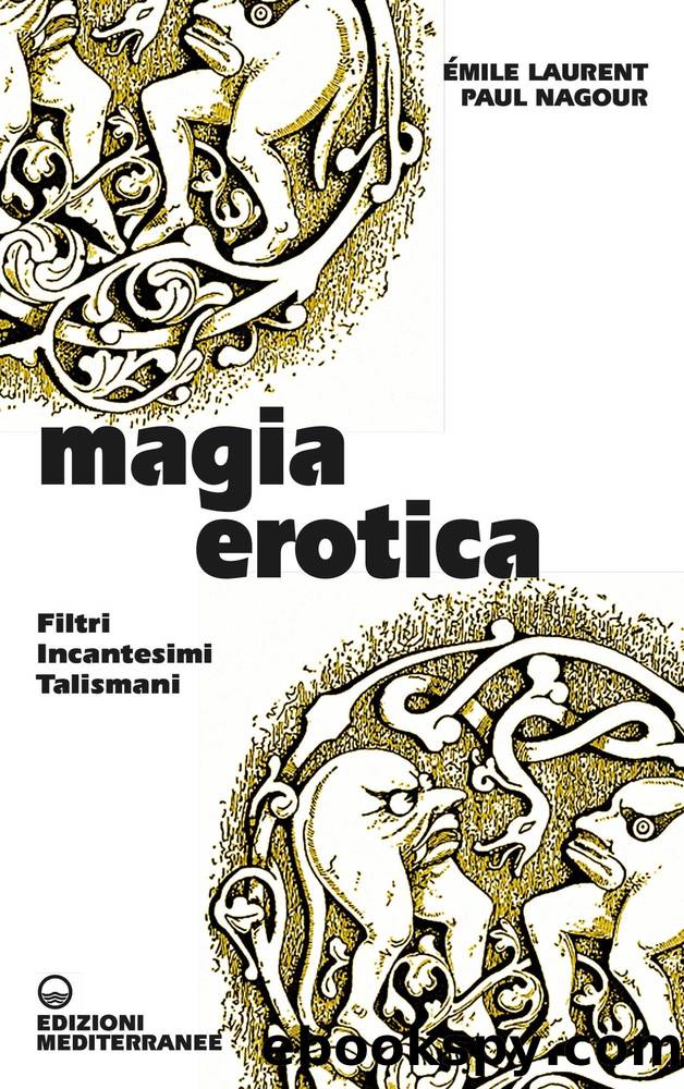 Magia erotica: filtri, incantesimi, talismani by Émile Laurent & Paul Nagour