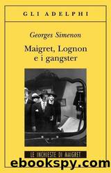 Maigret,Lognon E I Gangster (Italian Edition) by Georges Simenon