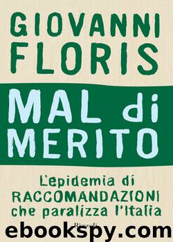Mal di merito: L'epidemia di raccomandazioni che paralizza l'Italia by Giovanni Floris