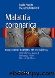 Malattia coronarica: Fisiopatologia e diagnostica non invasiva con TC by Paolo Pavone & Massimo Fioranelli