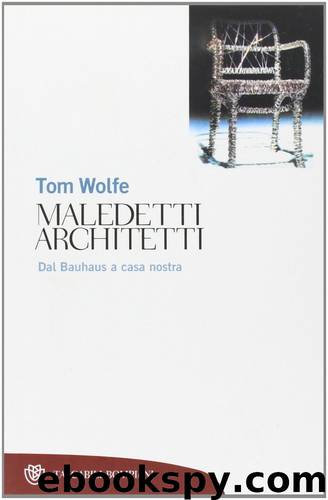 Maledetti architetti. Dal Bauhaus a casa nostra (2007) by Tom Wolfe