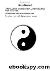 Manipolazione bioenergetica, la via orientale per il benessere. Fondamenti della medicina tradizionale cinese. Prevenzione e cura con la digitopressione e la moxa by Giorgio Bianciardi