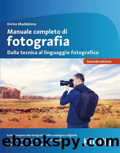 Manuale completo di fotografia: Dalla tecnica al linguaggio fotografico (Italian Edition) by Enrico Maddalena