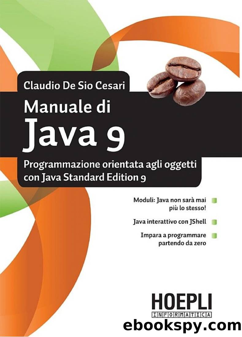 Manuale di Java 9: Programmazione orientata agli oggetti con Java Standard Edition 9 by Claudio De Sio Cesari