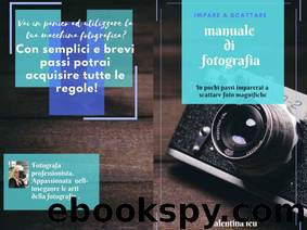 Manuale di fotografia: Dalla base alla fotografia d'impatto (Italian Edition) by Leu Valentina