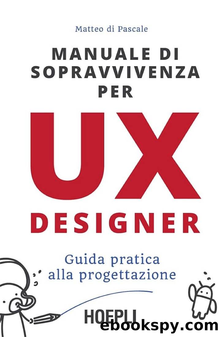 Manuale di sopravvivenza per UX designer: Guida pratica alla progettazione by Matteo Di Pascale